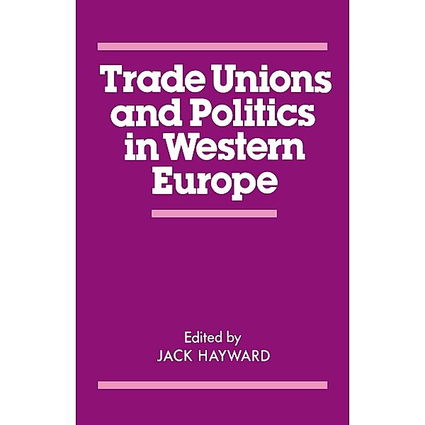 Trade Unions and Politics in Western Europe, J. E. S. Hayward