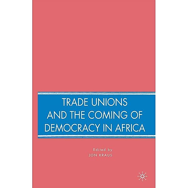Trade Unions and the Coming of Democracy in Africa, J. Kraus