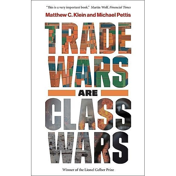 Trade Wars Are Class Wars, Matthew C. Klein, Michael Pettis