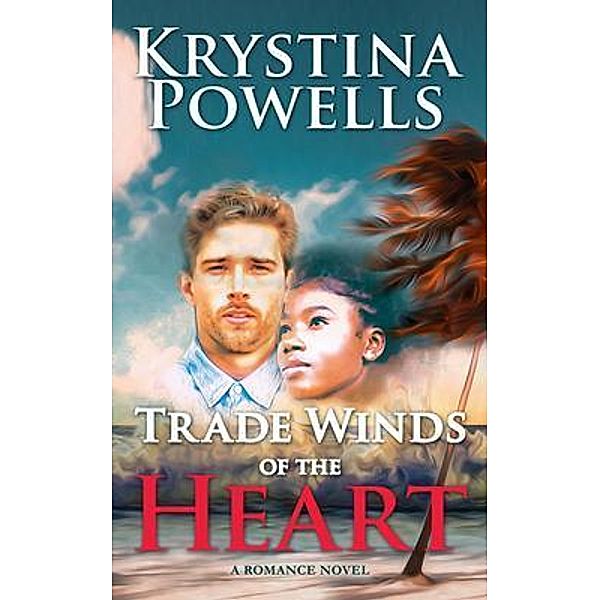 Trade Winds of the Heart / Krystina Powells, Krystina Powells