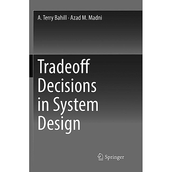 Tradeoff Decisions in System Design, A. Terry Bahill, Azad M. Madni