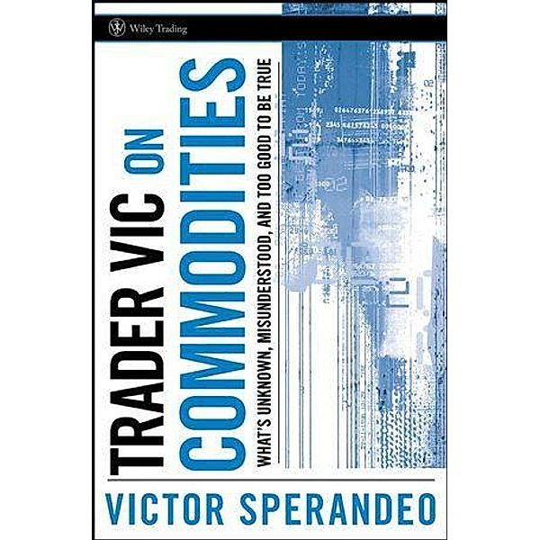 Trader Vic on Commodities / Wiley Trading Series, Victor Sperandeo