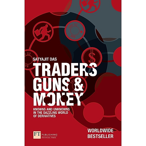 Traders, Guns and Money / FT Publishing International, Satyajit Das