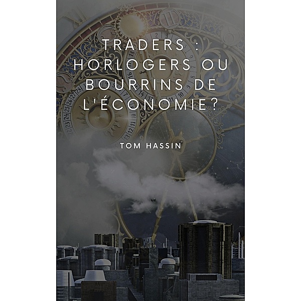 Traders : horlogers ou bourrins de l'économie ?, Tom Hassin