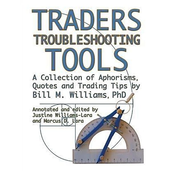 Traders Troubleshooting Tools, Bill M. Williams PhD
