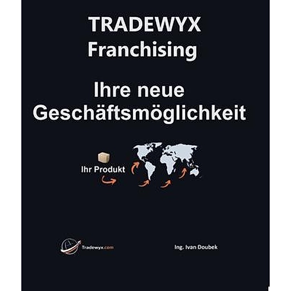TRADEWYX - Franchising - Ihre neue Geschäftsmöglichkeit, Ivan Doubek