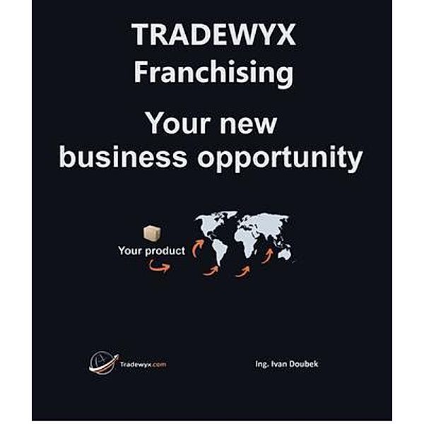 TRADEWYX - Franchising - Your new business opportunity, Ivan Doubek