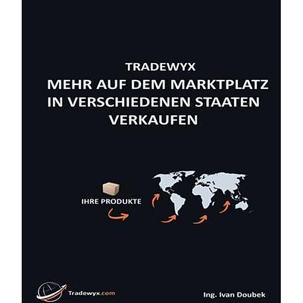 TRADEWYX, MEHR AUF DEM MARKTPLATZ IN VERSCHIEDENEN STAATEN VERKAUFEN, Ivan Doubek