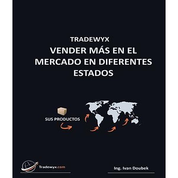 TRADEWYX, VENDER MÁS EN EL MERCADO EN DIFERENTES ESTADOS, Ivan Doubek