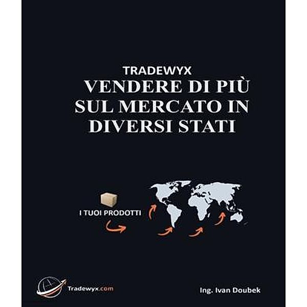 TRADEWYX, VENDERE DI PIÙ SUL MERCATO IN DIVERSI STATI, Ivan Doubek