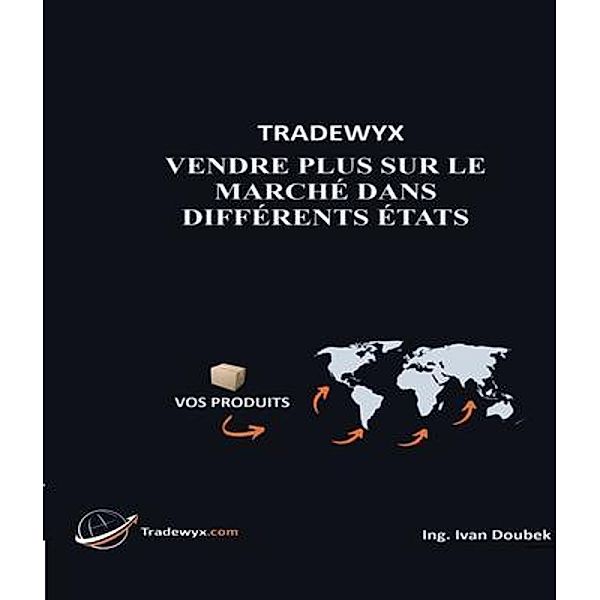 TRADEWYX, VENDRE PLUS SUR LE MARCHÉ DANS DIFFÉRENTS ÉTATS, Ivan Doubek