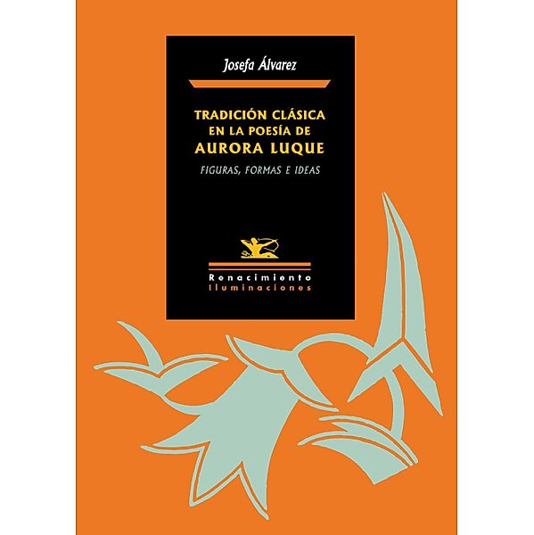 Tradición clásica en la poesía de Aurora Luque / Iluminaciones, Josefa Álvarez Valadés
