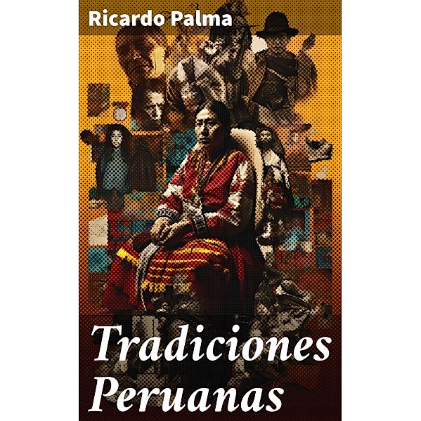 Tradiciones Peruanas, Ricardo Palma