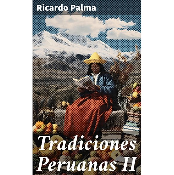 Tradiciones Peruanas II, Ricardo Palma