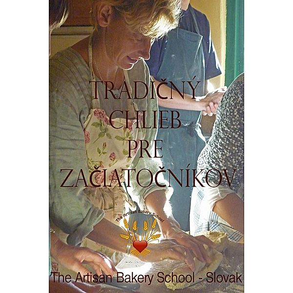 Tradicný chlieb pre zaciatocníkov, The Artisan Bakery School Slovak
