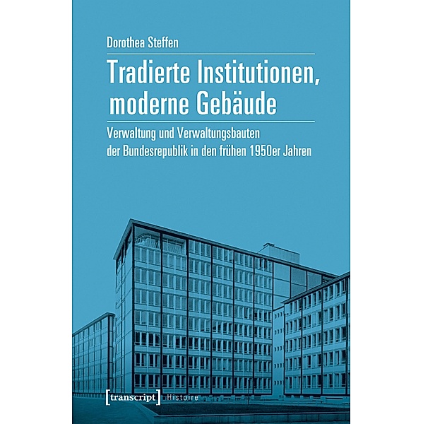 Tradierte Institutionen, moderne Gebäude / Histoire Bd.149, Dorothea Steffen