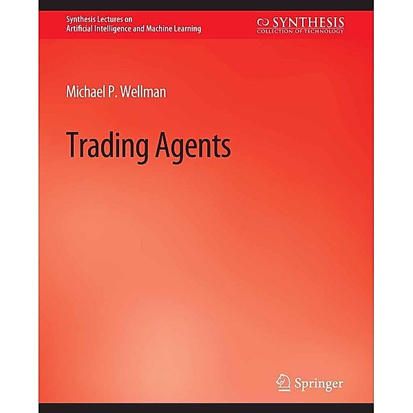 Trading Agents / Synthesis Lectures on Artificial Intelligence and Machine Learning, Michael Wellman