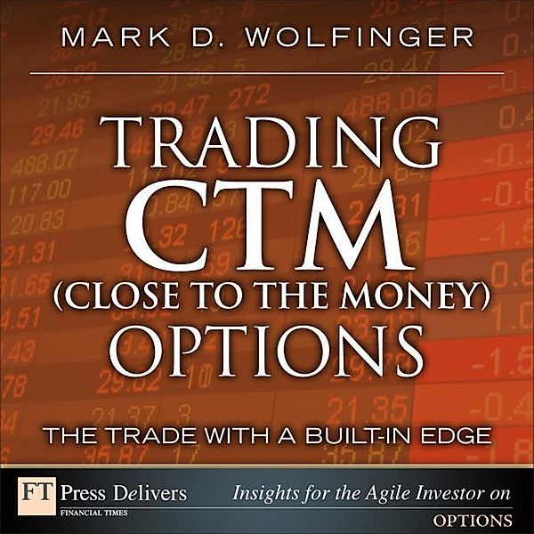 Trading CTM (Close to the Money) Options, Mark D. Wolfinger