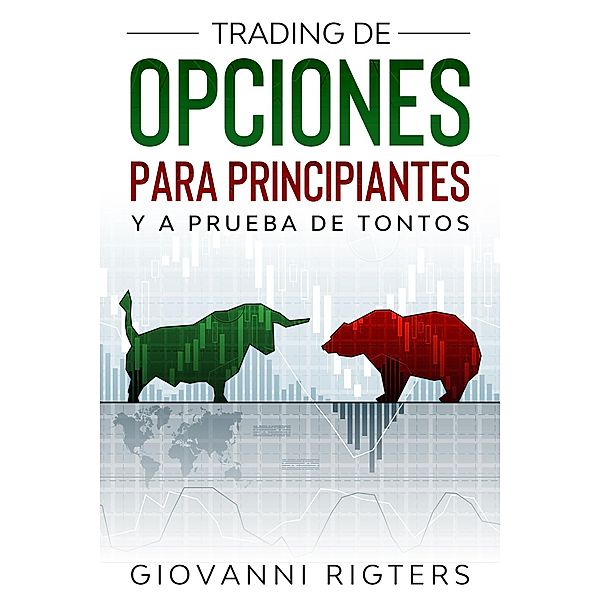 Trading De Opciones Para Principiantes Y A Prueba De Tontos, Giovanni Rigters