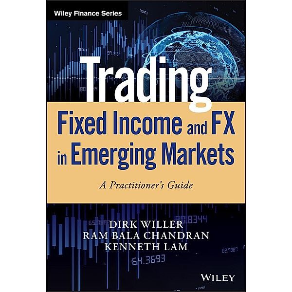 Trading Fixed Income and FX in Emerging Markets / Wiley Finance Editions, Dirk Willer, Ram Bala Chandran, Kenneth Lam