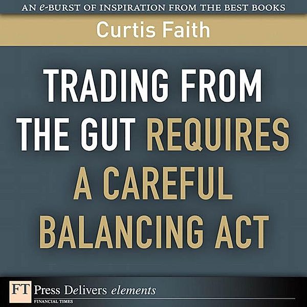 Trading from the Gut Requires a Careful Balancing Act, Curtis Faith