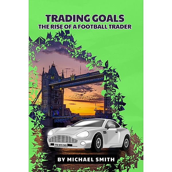 Trading Goals: The Rise of a Football Trader, Michael Smith