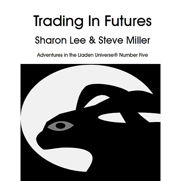 Trading in Futures (Adventures in the Liaden Universe®, #5) / Adventures in the Liaden Universe®, Sharon Lee, Steve Miller