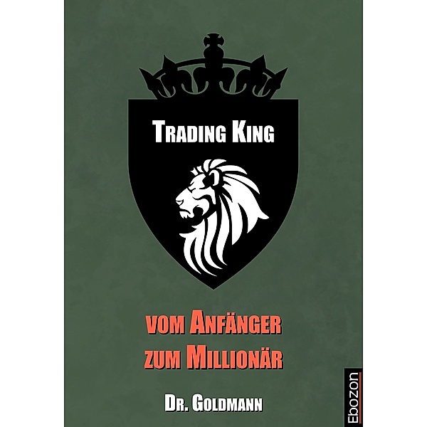 Trading King - vom Anfänger zum Millionär, Dr. Goldmann
