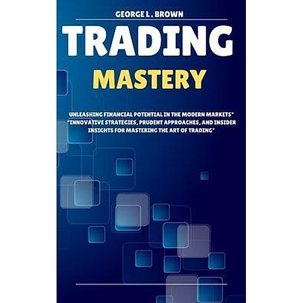 Trading Mastery, George L . Brown