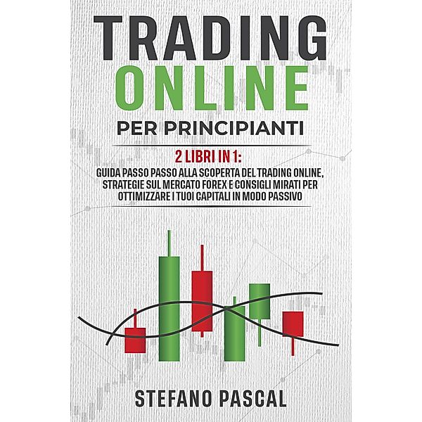 Trading Online per Principianti: 2 libri in 1, Stefano Pascal