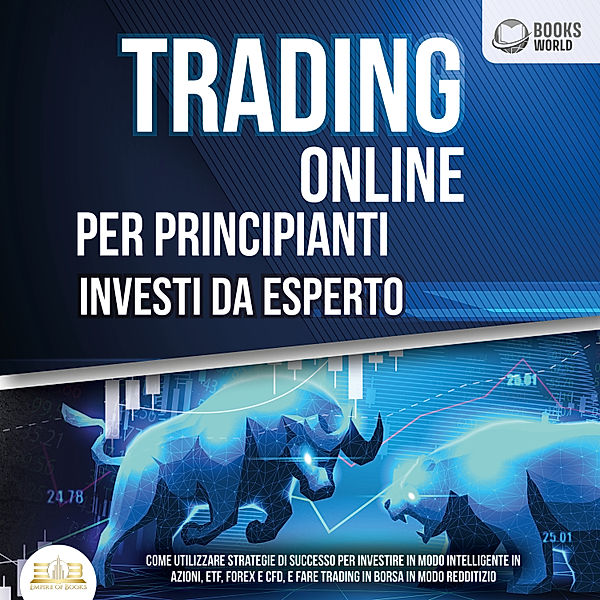 Trading Online Per Principianti Investi Da Esperto: Come utilizzare strategie di successo per investire in modo intelligente in azioni, etf, forex e cfd, e fare trading in borsa in modo redditizio, Robert A. Wilson