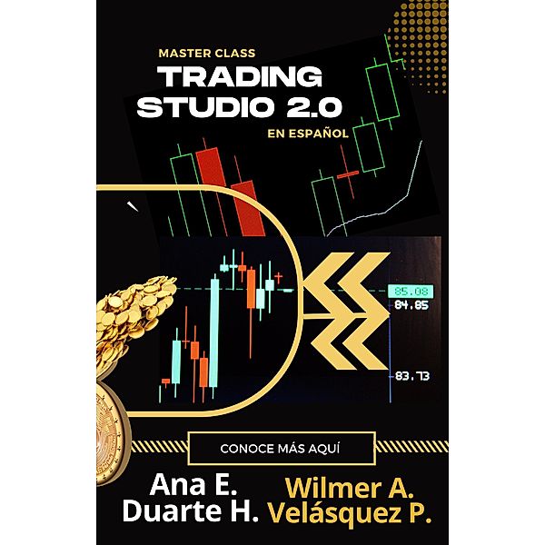 Trading Studio 2.0 (Finanzas & Libertad Fnanciera, #2) / Finanzas & Libertad Fnanciera, Wilmer Antonio Velásquez Peraza, Ana Elizabeth Duarte Hernandez