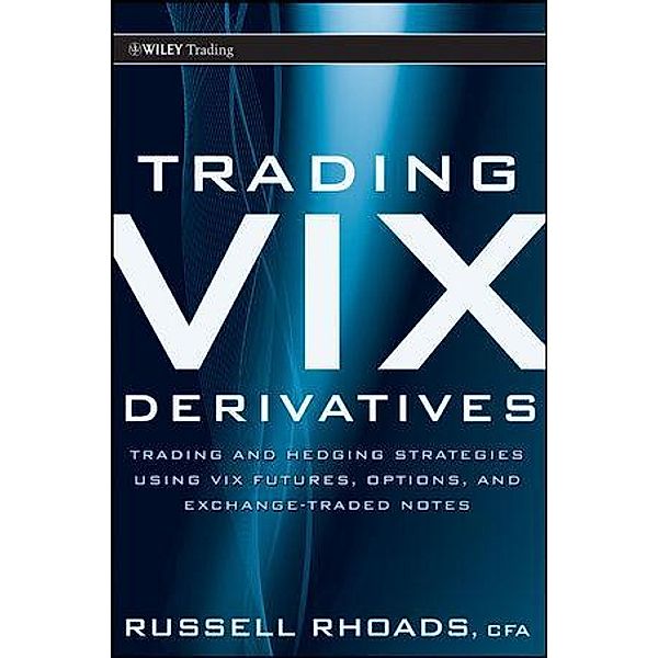 Trading VIX Derivatives / Wiley Trading Series, Russell Rhoads
