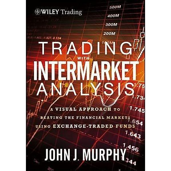 Trading with Intermarket Analysis / Wiley Trading Series, John J. Murphy