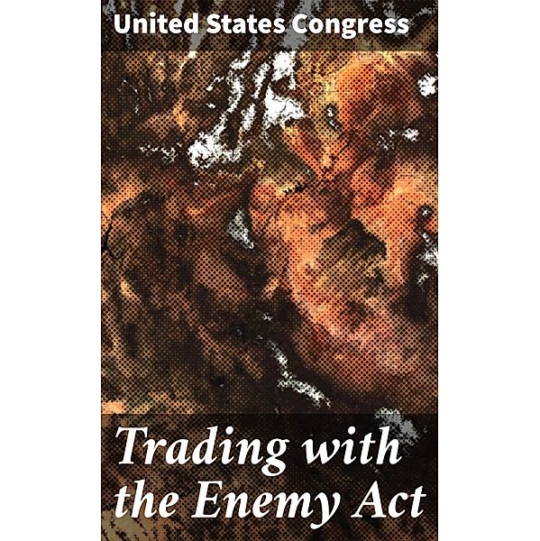 Trading with the Enemy Act, United States Congress