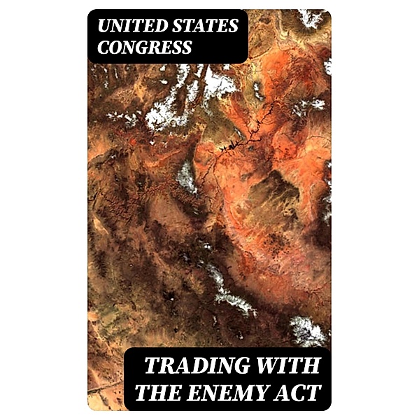 Trading with the Enemy Act, United States Congress