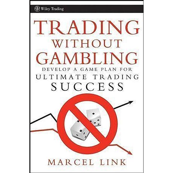 Trading Without Gambling / Wiley Trading Series, Marcel Link