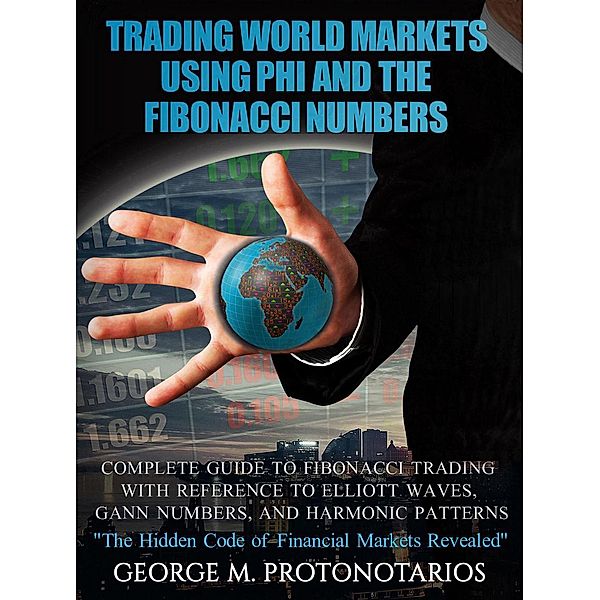 Trading World Markets Using Phi and the Fibonacci Numbers, George Protonotarios