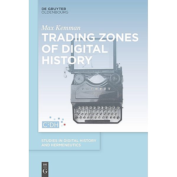 Trading Zones of Digital History, Max Kemman