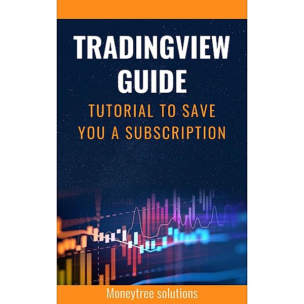 Tradingview Guide: Tutorial To Save You a Subscription (2023), MoneyTree Solutions