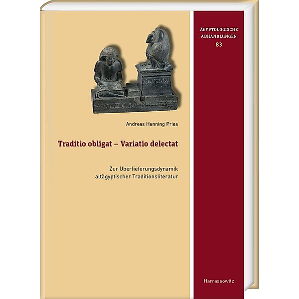Traditio obligat - Variatio delectat / Ägyptologische Abhandlungen Bd.83, Andreas Henning Pries