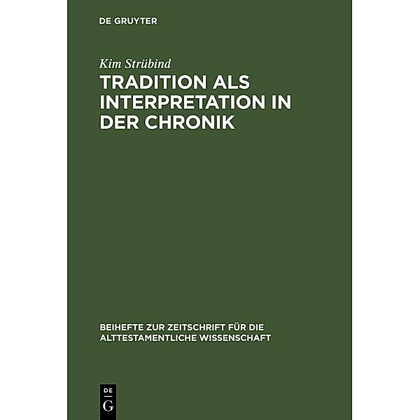 Tradition als Interpretation in der Chronik / Beihefte zur Zeitschrift für die alttestamentliche Wissenschaft Bd.201, Kim Strübind