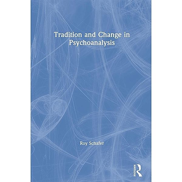 Tradition and Change in Psychoanalysis, Roy Schafer