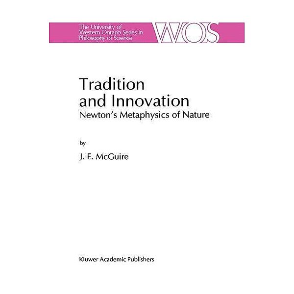 Tradition and Innovation / The Western Ontario Series in Philosophy of Science Bd.56, J. E. Mcguire