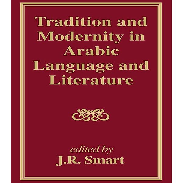 Tradition and Modernity in Arabic Language And Literature, J R Smart, J. R. Smart