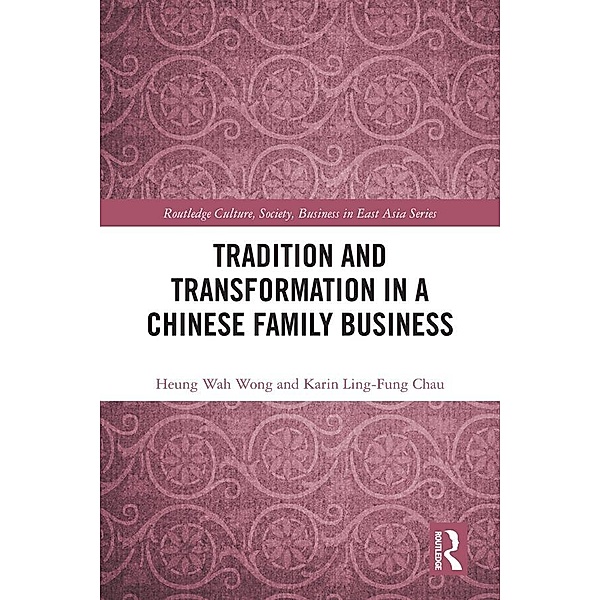 Tradition and Transformation in a Chinese Family Business, Heung-Wah Wong, Karin Ling-Fung Chau