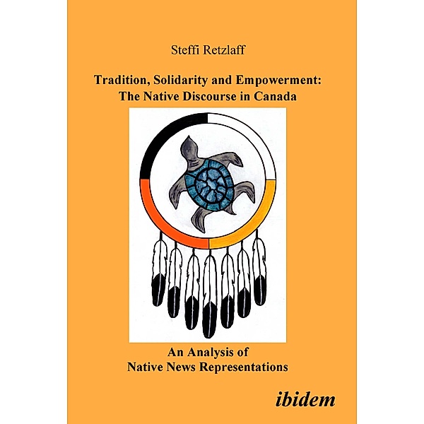 Tradition, Solidarity and Empowerment: The Native Discourse in Canada, Steffi Retzlaff