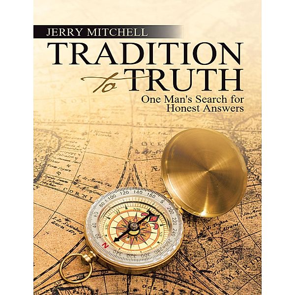 Tradition to Truth: One Man's Search for Honest Answers, Jerry Mitchell