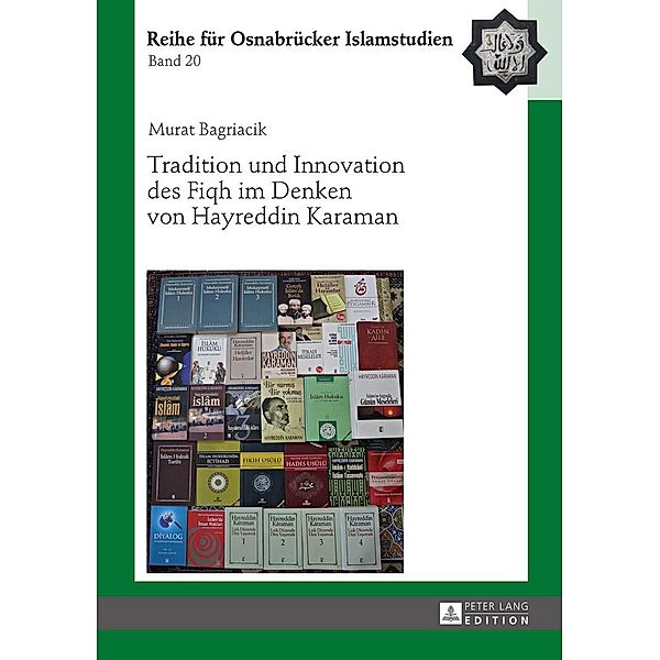 Tradition und Innovation des Fiqh im Denken von Hayreddin Karaman, Bagriacik Murat Bagriacik