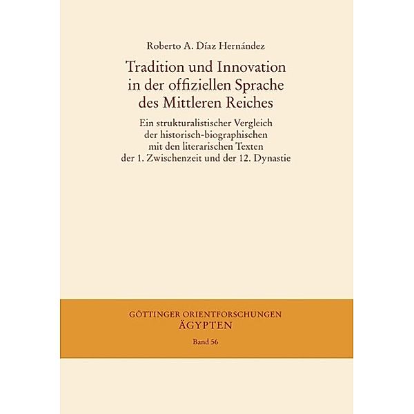 Tradition und Innovation in der offiziellen Sprache des Mittleren Reiches / Göttinger Orientforschungen, IV. Reihe: Ägypten Bd.56, Roberto A. Díaz Hernández